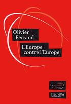 Couverture du livre « L'Europe contre l'Europe » de Olivier Ferrand aux éditions Hachette Litteratures