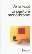 Couverture du livre « La peinture monochrome : histoire et archéologie d'un genre » de Denys Riout aux éditions Folio