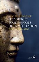 Couverture du livre « Les sources bouddhiques de la méditation » de Xavier Ripoche aux éditions Almora