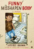 Couverture du livre « Funny Misshapen Body » de Jeffrey Brown aux éditions Touchstone