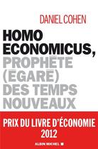 Couverture du livre « Homo economicus ; prophète (égaré) des temps nouveaux » de Daniel Cohen aux éditions Albin Michel