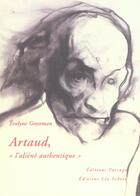 Couverture du livre « Artaud, l'aliene authentique » de Evelyne Grossman aux éditions Farrago