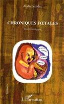 Couverture du livre « Chroniques foetales ; récit tératologique » de Andre Sandral aux éditions L'harmattan