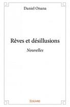 Couverture du livre « Rêves et désillusions » de Daniel Onana aux éditions Edilivre