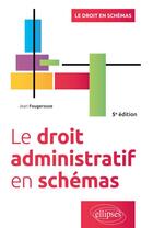 Couverture du livre « Le droit administratif en schémas (5e édition) » de Jean Fougerouse aux éditions Ellipses
