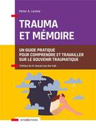 Couverture du livre « Trauma et mémoire : un guide pratique pour comprendre et travailler sur le souvenir traumatique » de Peter A. Levine aux éditions Intereditions