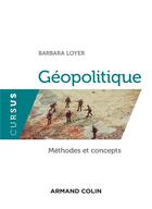 Couverture du livre « Géopolitique ; méthodes et concepts » de Barbara Loyer aux éditions Armand Colin
