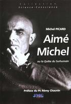 Couverture du livre « Aime michel ou la quete du surhumain » de Michel Picard aux éditions Jmg