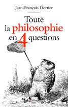 Couverture du livre « Toute la philosophie en 4 questions » de Jean-Francois Dortier aux éditions Sciences Humaines
