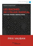Couverture du livre « Les racines de l'islam radical ; histoire, pensée, géopolitique » de Antoine-Joseph Assaf aux éditions Eyrolles