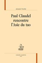 Couverture du livre « Paul Claudel rencontre l'Asie du tao » de Jacques Houriez aux éditions Honore Champion