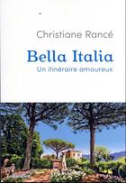 Couverture du livre « Bella Italia : un itinéraire amoureux » de Christiane Rance aux éditions Tallandier
