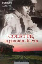 Couverture du livre « Colette, la passion du vin » de Bernard Lonjon aux éditions Editions Du Moment