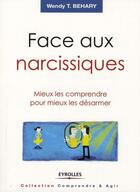 Couverture du livre « Face aux narcissiques ; mieux les comprendre pour mieux les désarmer » de Wendy T. Behary aux éditions Editions D'organisation