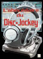 Couverture du livre « L'abécédaire du disc-jockey » de Franck Dizay et Marie-Jo Chesnel aux éditions Abm Courtomer