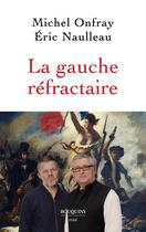 Couverture du livre « La gauche réfractaire » de Michel Onfray et Eric Naulleau aux éditions Bouquins