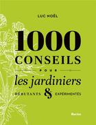 Couverture du livre « 1000 conseils pour les jardiniers ; débutants & expérimentés » de Luc Noel aux éditions Editions Racine