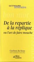 Couverture du livre « De la répartie à la réplique ou l'art de faire mouche » de Le Figaro Litteraire aux éditions Societe Du Figaro