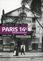 Couverture du livre « Mémoire des rues ; Paris 14e arrondissement ; 1900-1940 » de Frederique Bousquel aux éditions Parigramme