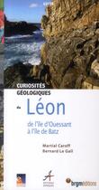 Couverture du livre « Curiosités géologiques du Léon ; de l'île d'Ouessant à l'île de Batz » de Martial Caroff et Bernard Le Gall aux éditions Apogee