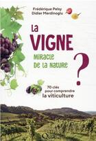 Couverture du livre « La vigne, miracle de la nature ? 70 clés pour comprendre la viticulture » de Frederique Pelsy et Didier Merdinoglu aux éditions Quae