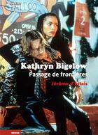 Couverture du livre « Kathryn Bigelow, passage de frontières » de Jerome D' Estais aux éditions Rouge Profond