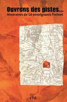 Couverture du livre « Ouvrons des pistes... itinéraires de 10 enseignants Freinet » de  aux éditions Centre D'histoire Du Travail