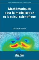 Couverture du livre « Mathématiques pour la modélisation et le calcul scientifique » de Thierry Goudon aux éditions Iste