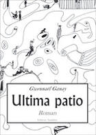 Couverture du livre « Ultima patio » de Gwennael Ganay aux éditions Amalthee