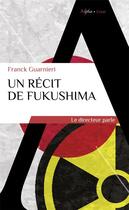 Couverture du livre « Un récit de Fukushima ; le directeur parle » de Franck Guarnieri aux éditions Alpha
