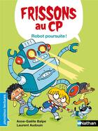 Couverture du livre « Frissons au CP : robot poursuite ! » de Laurent Audouin et Anne-Gaelle Balpe aux éditions Nathan