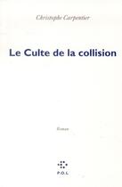 Couverture du livre « Le culte de la collision » de Christophe Carpentier aux éditions P.o.l