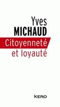 Couverture du livre « Citoyenneté et loyauté » de Yves Michaud aux éditions Kero