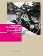 Couverture du livre « Annemarie schwarzenbach la vie en mouvement » de Veronique Bergen aux éditions Double Ligne
