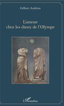 Couverture du livre « L'amour chez les dieux de l'Olympe » de Gilbert Andrieu aux éditions L'harmattan