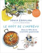 Couverture du livre « Le goût de l'imprévu : dans la tête d'une cuisiniere passionnée » de Sonia Ezgulian et Cecile Guillard aux éditions Flammarion