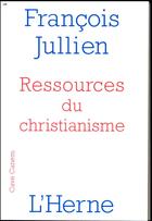 Couverture du livre « Ressources du christianisme » de Francois Jullien aux éditions L'herne