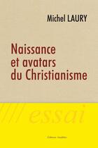 Couverture du livre « Naissance et avatars du christianisme » de Michel Laury aux éditions Amalthee