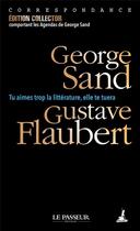 Couverture du livre « Tu aimes trop la littérature, elle te tuera » de Gustave Flaubert et George Sand aux éditions Le Passeur