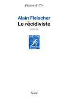 Couverture du livre « Le récidiviste » de Alain Fleischer aux éditions Seuil