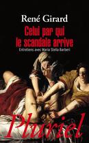 Couverture du livre « Celui par qui le scandale arrive » de Rene Girard aux éditions Pluriel