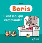 Couverture du livre « Boris ; c'est moi qui commande ! » de Mathis aux éditions Thierry Magnier