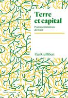 Couverture du livre « Terre et capital : pour un communisme du vivant » de Paul Guillibert aux éditions Amsterdam
