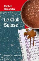 Couverture du livre « Le club suisse » de Rachel Hausfater aux éditions Les Editions Du Mercredi