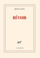 Couverture du livre « Rêvoir » de Helene Cixous aux éditions Gallimard