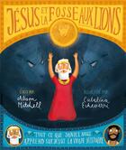 Couverture du livre « Jésus et la fosse aux lions ; tout ce que Daniel nous apprend sur Jeésus : la vraie histoire » de Alison Mitchell et Catalina Echeverri aux éditions Blf Europe