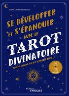 Couverture du livre « Se développer et s'épanouir avec le tarot divinatoire » de Carole-Anne Eschenazi aux éditions Eyrolles
