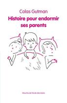 Couverture du livre « Histoire pour endormir ses parents » de Delphine Perret et Colas Gutman aux éditions Ecole Des Loisirs