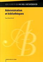 Couverture du livre « Administration et bibliothèques » de Yves Desrichard aux éditions Electre