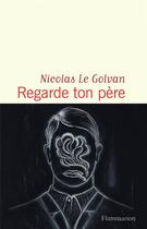 Couverture du livre « Regarde ton pere » de Nicolas Le Golvan aux éditions Flammarion